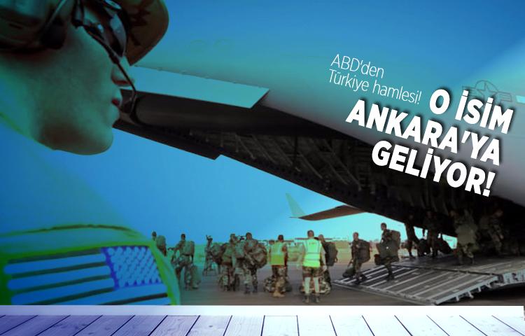 ABD'den Türkiye hamlesi! O isim Ankara'ya geliyor