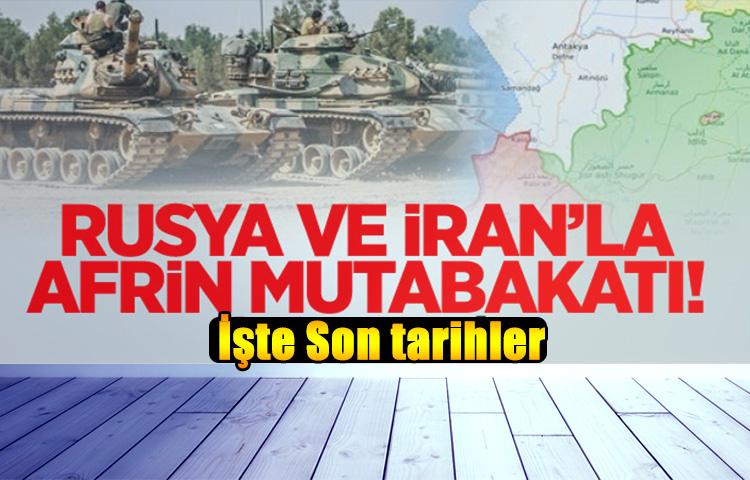 Rusya ve İran’la Afrin mutabakatı! İşte son tarih