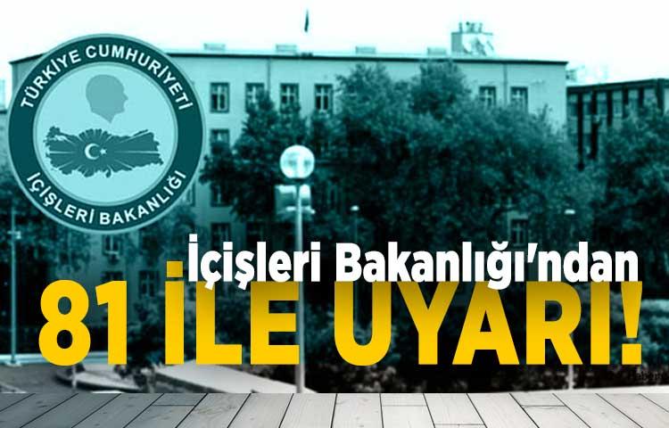 İçişleri Bakanlığı'ndan 81 ile uyarı!