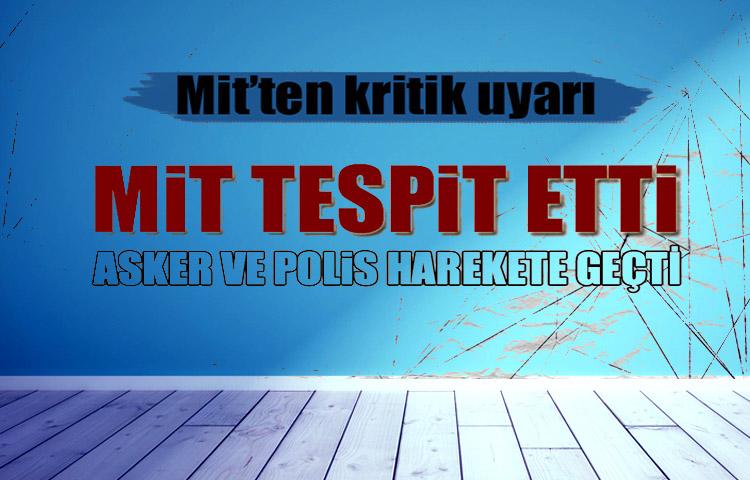 MİT tespit etti! Tüm güvenlik birimlerine uyarı
