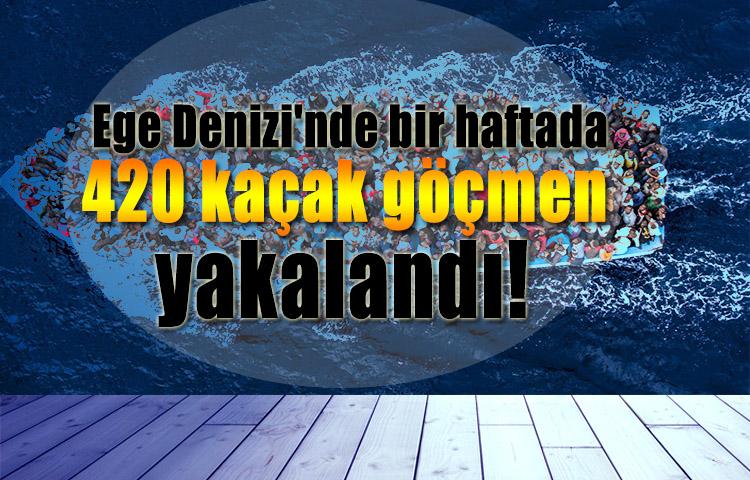 Ege Denizi'nde bir haftada 420 kaçak göçmen yakalandı