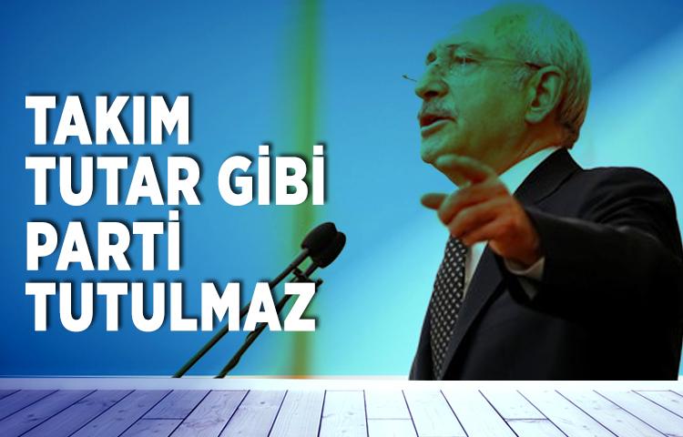 Kılıçdaroğlu: 'Takım tutar gibi parti tutulmaz'