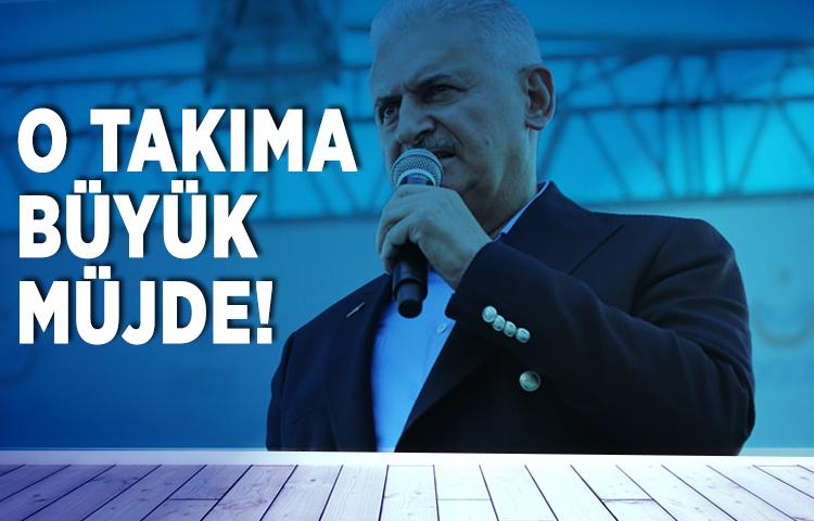 Başbakan'dan o takıma büyük müjde!