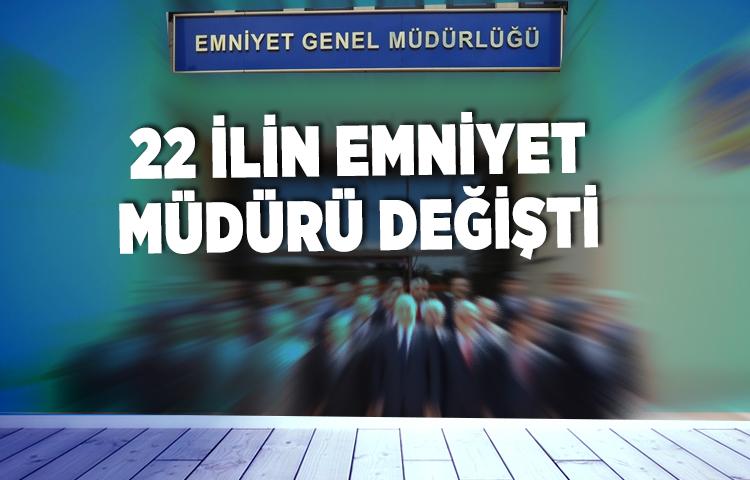 22 ilin emniyet müdürü değişti