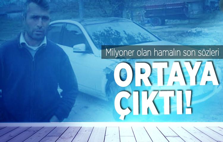 Milyoner hamalın son sözleri ortaya çıktı!