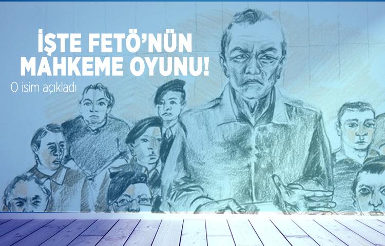 FETÖ'nün mahkeme oyunu deşifre oldu!