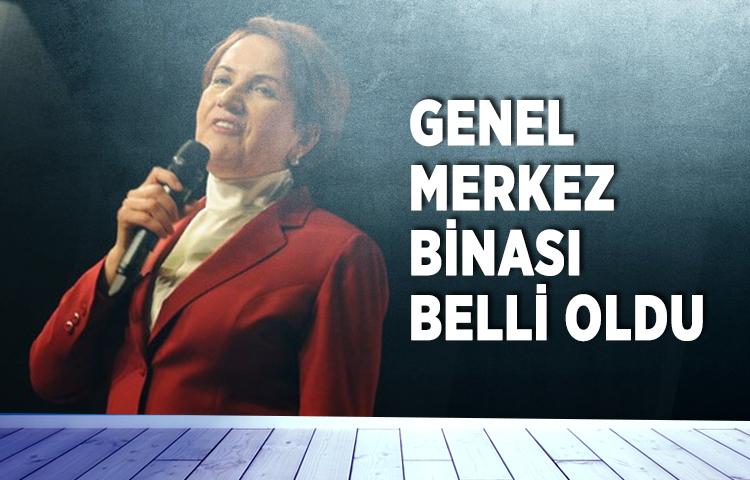 Meral Akşener'in genel merkez binası belli oldu