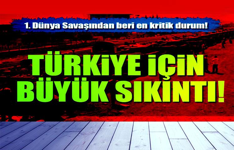 1. Dünya Savaşından beri en kritik durum!