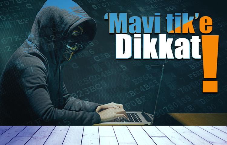 Bilgisayar korsanları 'mavi tik'i yem olarak kullanıyor