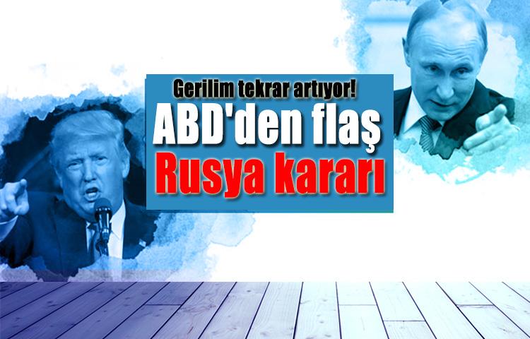 Gerilim tekrar artıyor! ABD'den flaş Rusya kararı