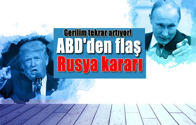 Gerilim tekrar artıyor! ABD'den flaş Rusya kararı