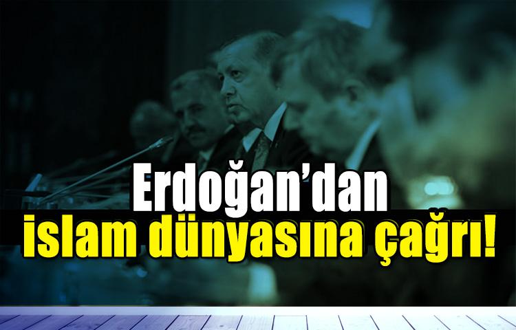 Erdoğan'dan İslam dünyasına çağrı!