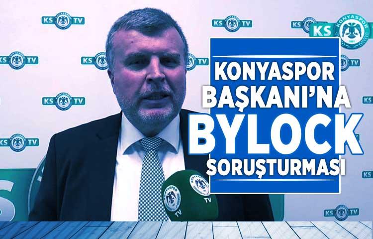 Konyaspor Başkanı’na ByLock soruşturması