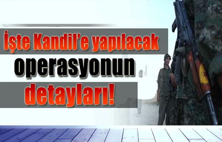 İşte Kandil’e yapılacak operasyonun detayları!