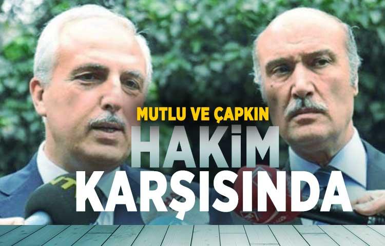 Mutlu ve Çapkın hakim karşısında
