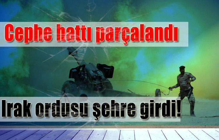 Cephe hattı parçalandı! Irak ordusu şehre girdi