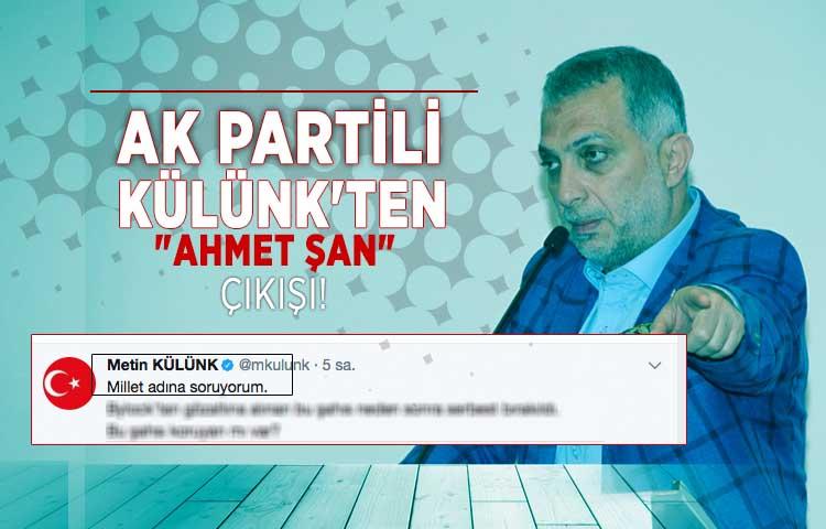 AK Partili Külünk'ten 'Ahmet Şan' çıkışı! 'Bu adamı koruyan mı var?'