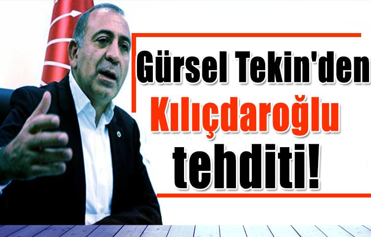 Gürsel Tekin'den Kılıçdaroğlu tehditi!