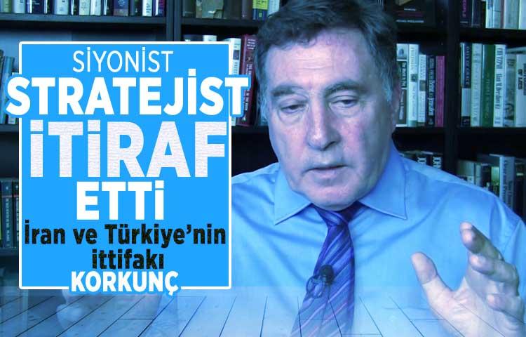 Siyonist stratejist itiraf etti: 'İran ve Türkiye’nin ittifakı korkunç'