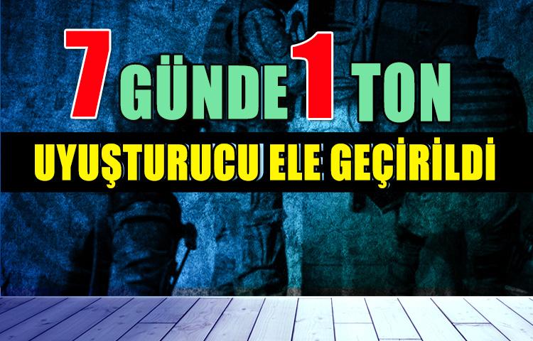 7 günde 1 ton uyuşturucu ele geçirildi