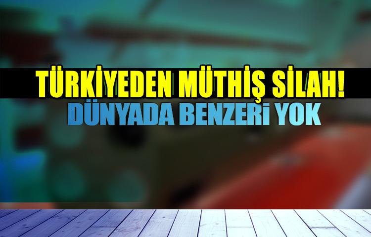 Türkiye'den müthiş silah! Dünyada benzeri yok