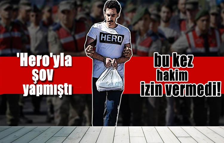 'Hero'yla şov yapmıştı bu kez hakim izin vermedi!