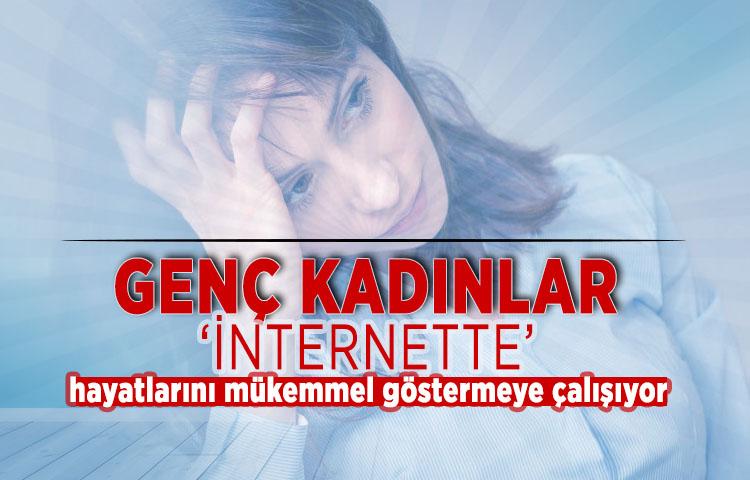 Genç kadınlar ‘internette’ hayatlarını mükemmel göstermeye çalışıyor