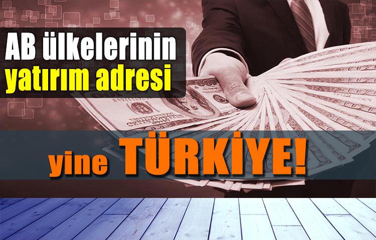 AB ülkelerinin yatırım adresi yine Türkiye