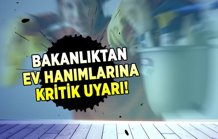 Bakanlıktan ev hanımlarına kritik uyarı