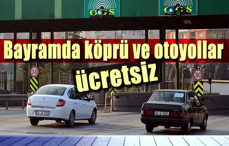 Bayramda köprü ve otoyollar ücretsiz