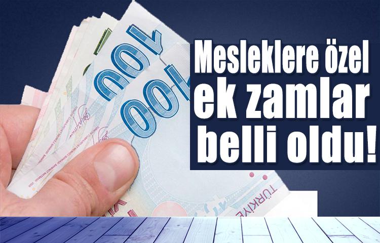 Mesleklere özel ek zamlar belli oldu