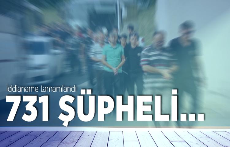 731 şüpheli için iddianame tamamlandı