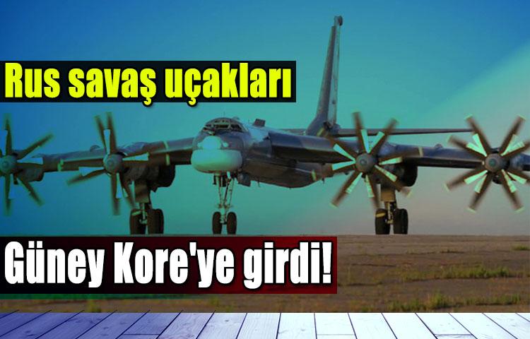 Rus savaş uçakları Güney Kore'ye girdi!