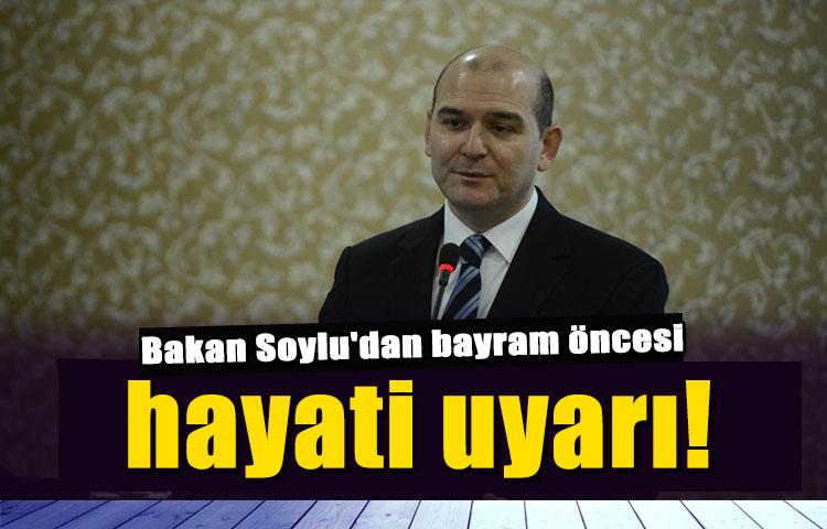 Bakan Soylu'dan bayram öncesi hayati uyarı!