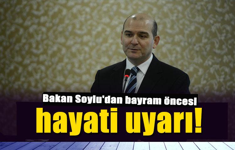 Bakan Soylu'dan bayram öncesi hayati uyarı!