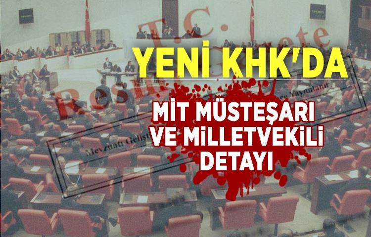 Yeni KHK'da MİT Müsteşarı ve milletvekili detayı