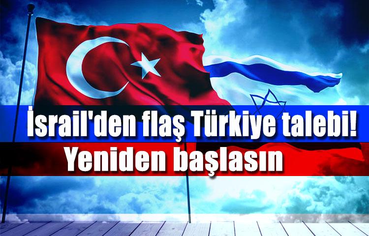 İsrail'den flaş Türkiye talebi! Yeniden başlasın