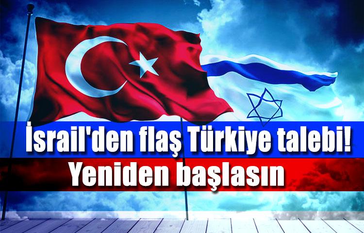 İsrail'den flaş Türkiye talebi! Yeniden başlasın