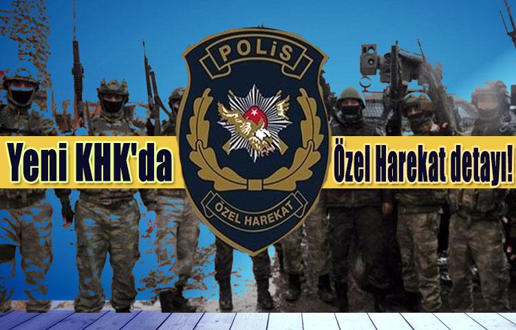 Yeni KHK'da Özel Harekat detayı