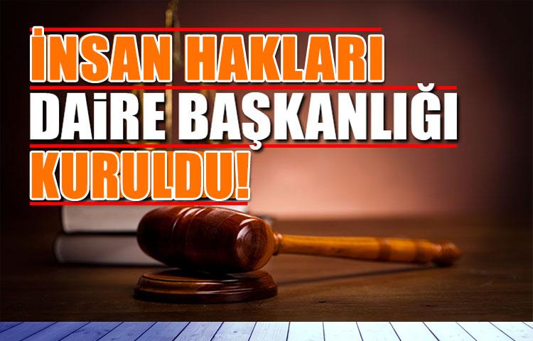 İnsan Hakları Daire Başkanlığı Kuruldu