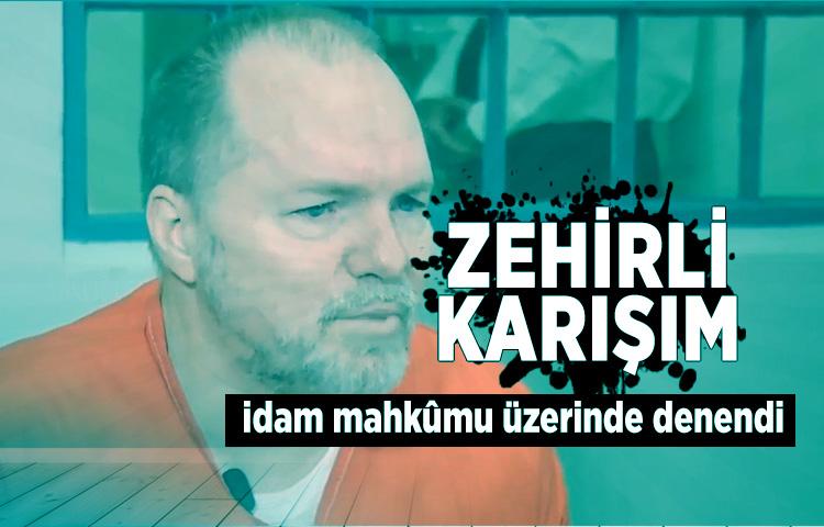 Zehirli karışım idam mahkûmu üzerinde denendi