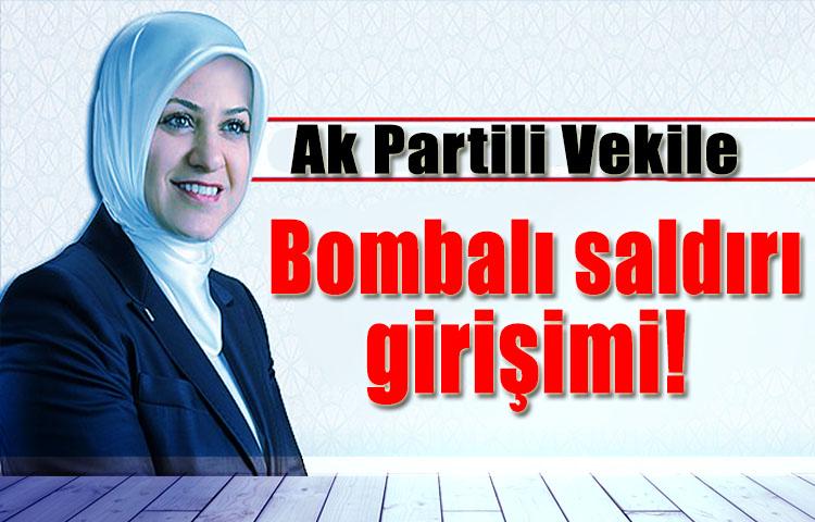 AK Partili vekile bombalı saldırı girişimi