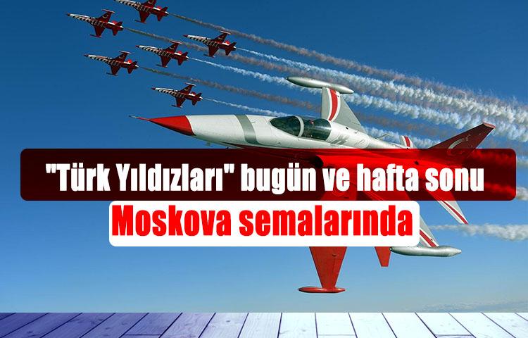 "Türk Yıldızları" bugün ve hafta sonu Moskova semalarında