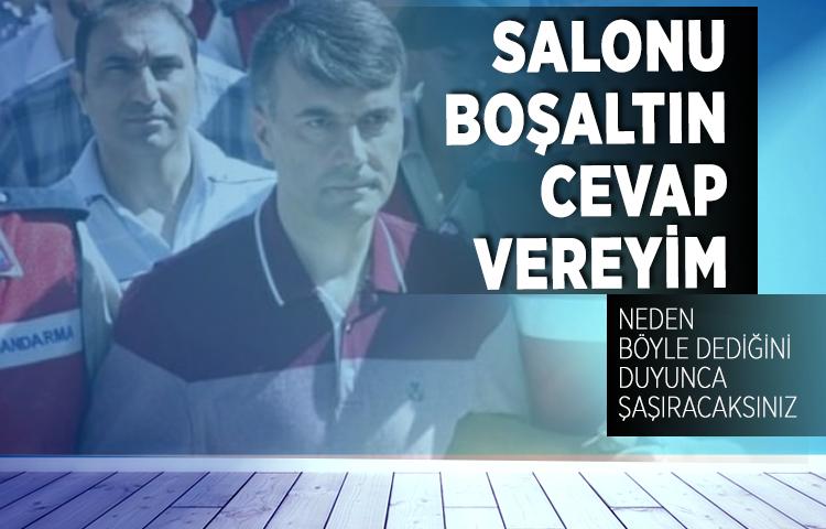 FETÖ'cü albay: Salonu boşaltın cevap vereyim