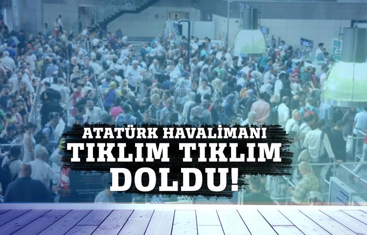 Atatürk Havalimanı tıklım tıklım doldu!