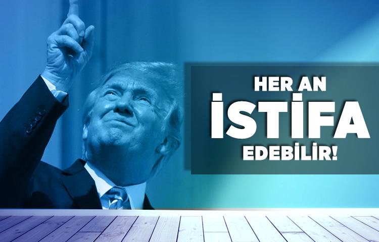Trump her an istifa edebilir!