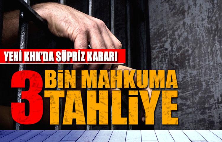 KHK'dan 3 bin mahkuma sürpriz tahliye!