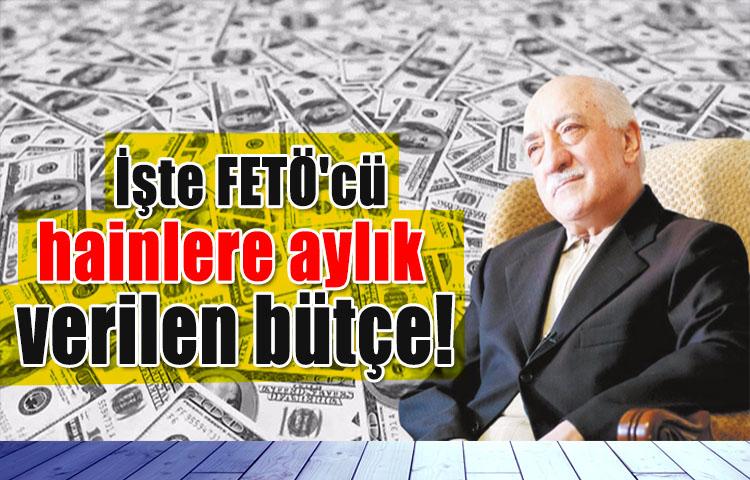 İşte FETÖ'cü hainlere aylık verilen bütçe!