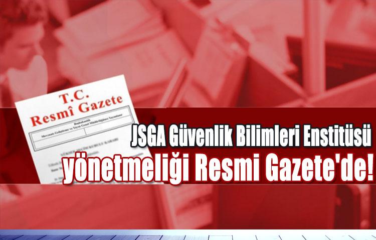 JSGA Güvenlik Bilimleri Enstitüsü yönetmeliği Resmi Gazete'de