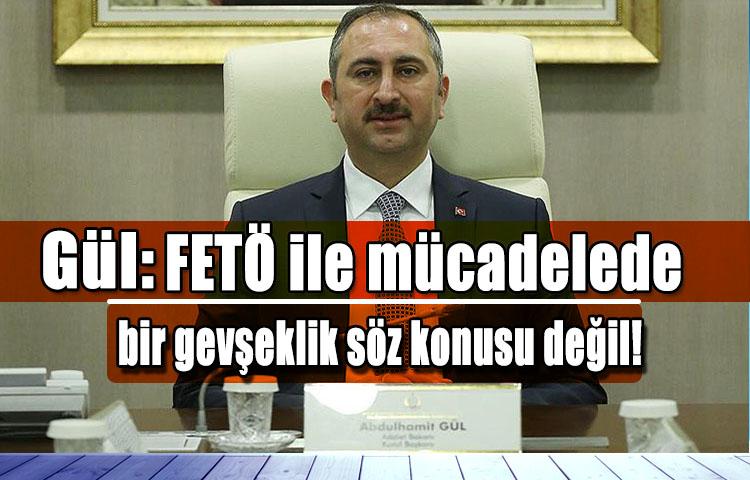 Gül: FETÖ ile mücadelede bir gevşeklik söz konusu değil